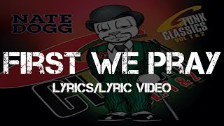 Nate Dogg ft. Isaac Reese &amp; Kurupt - First We Pray (Lyrics/Lyric Video)