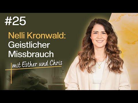 Nelli Kronwald: Geistlicher Missbrauch & Neuanfang #25 | Esther & Chris | togetheringod-Podcast