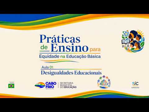 "Práticas de Ensino para Equidade na Educação Básica" - Aula 01 "Desigualdades Educacionais"
