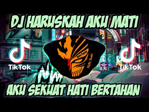 DJ HARUSKAH AKU MATI • DJ AKU SEKUAT HATI BERTAHAN REMIX FULL BASS TERBARU 2021