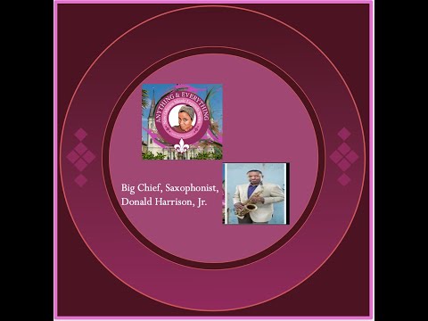 BIG CHIEF DONALD HARRISON, JR.: Saxophonist