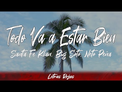 Santa Fe Klan, Big Soto, Neto Peña - Todo Va a Estar Bien (letra)