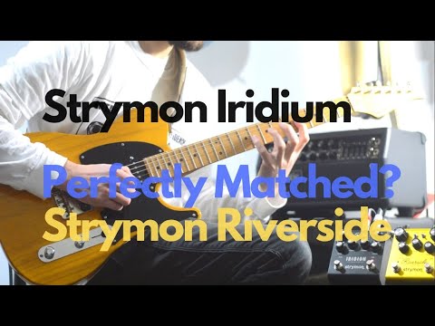 Strymon Iridium with a Strymon Riverside - The perfect match??