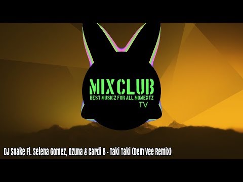 DJ Snake Ft. Selena Gomez, Ozuna & Cardi B - Taki Taki (Dem Vee Remix)