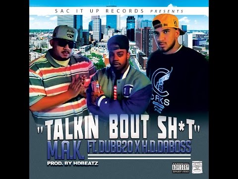 M.A.K. ft. Dubb 20 X H.A.DaBoss "TALKIN BOUT SHIT" Prod. HDBEATZ