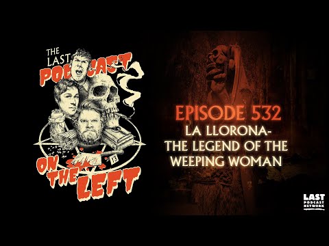 Episode 532: La Llorona - The Legend of the Weeping Woman