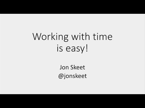 Dates and times aren't that hard - honestly! - Jon Skeet