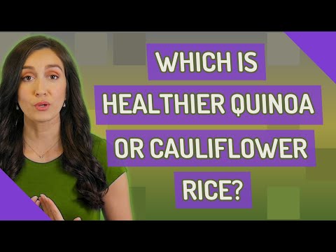 Which is healthier quinoa or cauliflower Rice?