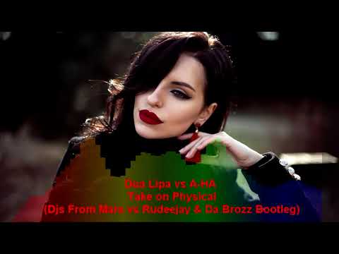 Dua Lipa vs A-HA - Take on Physical (Djs From Mars vs Rudeejay & Da Brozz Bootleg)