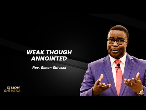 Weak Though Anointed - Rev. Simon Shiveka