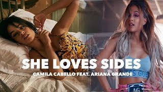 &#39;&#39;SHE LOVES SIDES&#39;&#39; | Camila Cabello feat Ariana Grande (MASHUP)