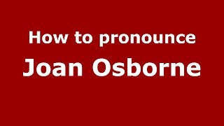 How to pronounce Joan Osborne