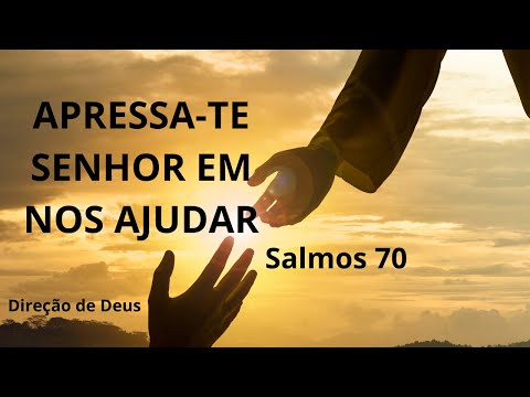 Apressa-te, ó Deus, em me livrar; SENHOR, apressa-te em ajudar-me. Salmos 70:1