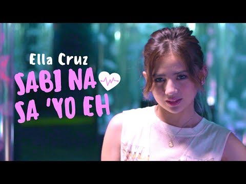 Ella Cruz — Sabi Na Sa 'Yo Eh [Official Music Video]