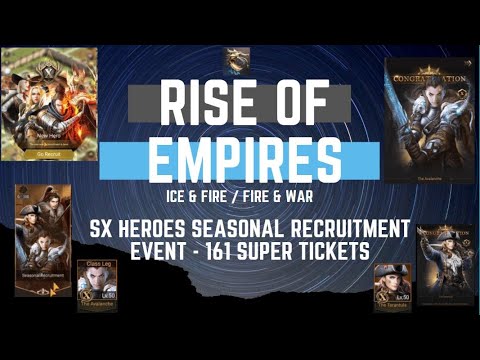 SX Heroes Seasonal Recruitment Event -161 Super Tickets - Rise of Empires Ice & Fire/Fire & War