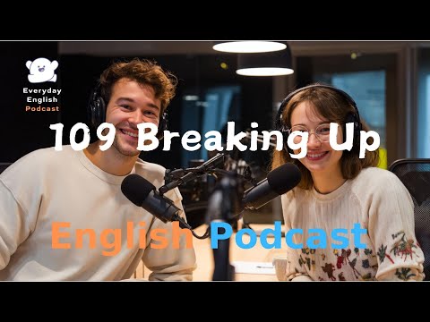 breaking up | English Conversation |  Learning English With Podcast | Episode 109