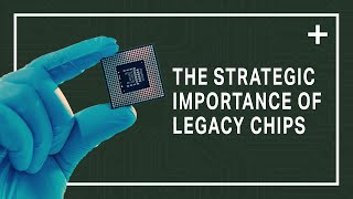 The Strategic Importance of Legacy Chips | Innovation Insights