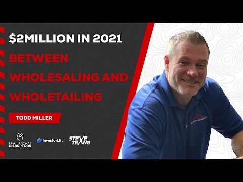 Todd Miller made $2 Million in 2021 Between Wholesaling and Wholetailing