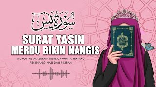 Download lagu SURAT YASIN MERDU BIKIN NANGIS - MUROTTAL Al-QURAN MERDU WANITA TERBARU FULL mp3