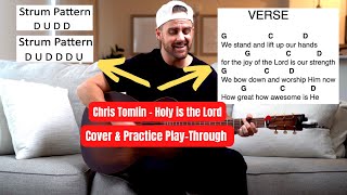 Chris Tomlin || Holy is the Lord || Guitar Cover &amp; Practice Play-through w/ Chords &amp; Lyrics