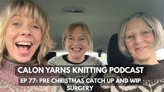 Ep 77 - Calon Yarns Knitting Podcast | Pelica Vest 'surgery' & pre Christmas catch up.