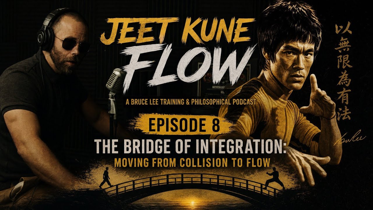 JEET KUNE FLOW | Episode 8 | The Bridge of Integration: Moving From Collision to Flow
