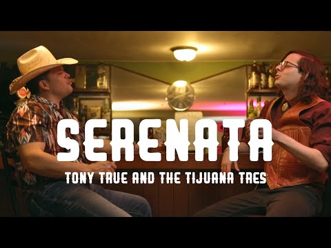 Tony True and The Tijuana Tres feat. Leandro Ríos - Serenata [Video Oficial]