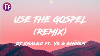 USE THE GOSPEL - REMIX ft  Ye & Eminem DJ Khaled (Lyrics)