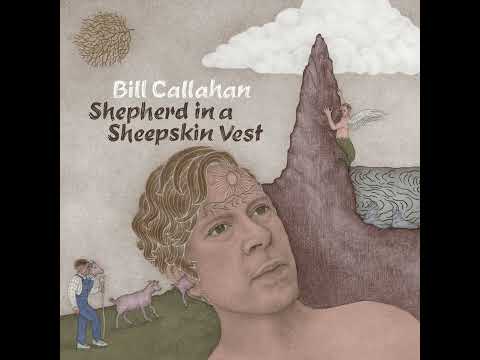 Bill Callahan - Shepherd in a Sheepskin Vest (Full Album)