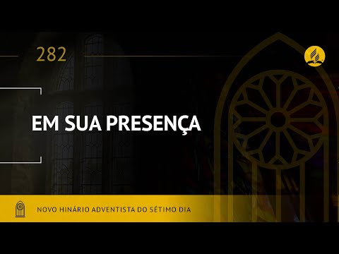 Novo Hinário Adventista • Hino 282 • Em Sua Presença • (Lyrics)