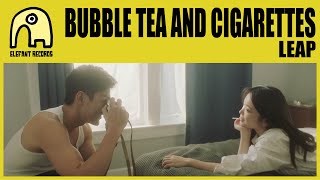 BUBBLE TEA AND CIGARETTES – “Leap”