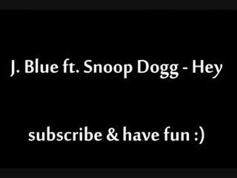 J. Blue ft. Snoop Dogg - Hey