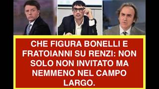CHE FIGURA BONELLI E FRATOIANNI SU RENZI: NON SOLO NON INVITATO MA NEMMENO NEL CAMPO LARGO.