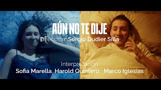 Aún no te dije - Short Film