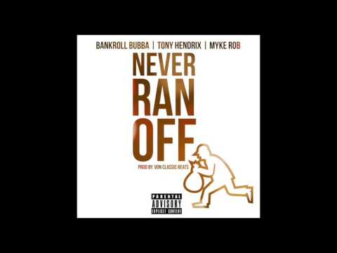 Myke Rob- Never Ran Off ft. (Bankroll Bubba & Tony Hendrix)