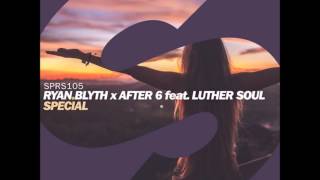 Ryan Blyth x After 6 feat. Luther Soul - Special (Extended Mix)