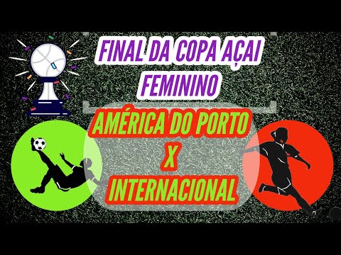 AMÉRICA CAMPEÃO!!!! FINAL FEMININO COPA AÇAÍ AMÉRICA DO PORTO X INTERNACIONAL