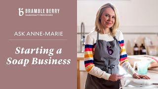 Ask-Anne Marie: Starting a Soap Business - Trademarks, Markets & More | Bramble Berry