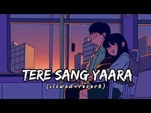 Tere Sang Yaara - [ Slowed+Reverb] lyrics - Atif Aslam || Indian Lofi Songs || Textaudio