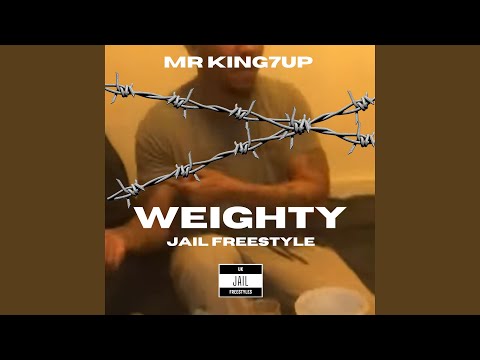 MR KING7UP - Weighty (Jail freestyle)