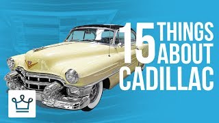 15 Things You Didn&#39;t Know About CADILLAC