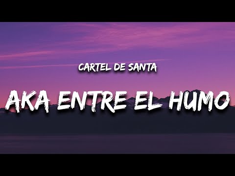 Aka Entre El Humo (Letra) - Cartel De Santa y Los Dos Carnales "aca"