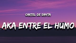 Aka Entre El Humo (Letra) - Cartel De Santa y Los Dos Carnales &quot;aca&quot;