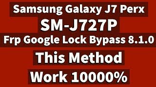 Samsung J7 Perx Frp 8.1.0 Remove | J727P Frp Google Lock Bypass |