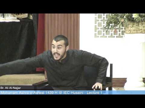 IEC Husaini Moharram 1439AH: Lecture 1 - Husain (AS) & Today by Br. Ali Al-Najjar