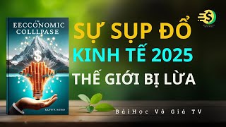 Sự Sụp Đổ Kinh Tế 2025 Mỹ  Phá Sản - Hay Cả Thế Giới Bị Lừa | Bài Học Vô  Giá TV