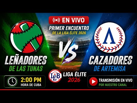 Leñadores de Las Tunas vs. Cazadores de Artemisa – Liga Élite 2026