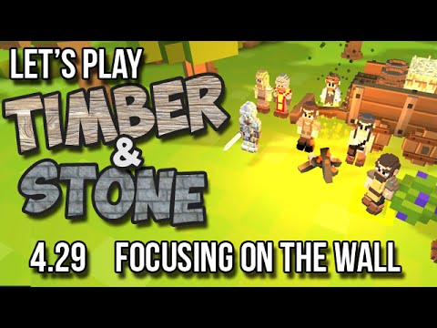 4.29 Timber and Stone Let's Play Tutorial - FOCUSING ON THE WALL  (version 1.52) How to Play