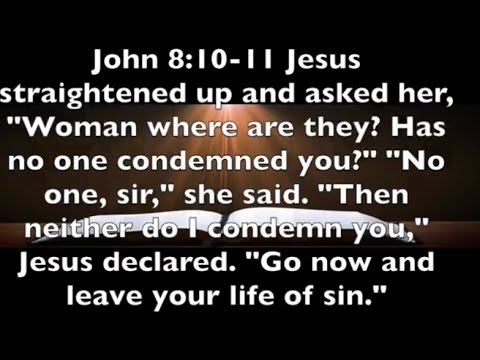 John 8:10 -11 Neither Do I Condemn You