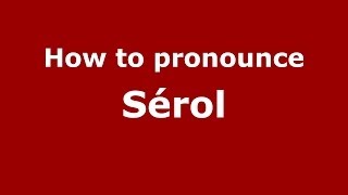 How to pronounce Sérol